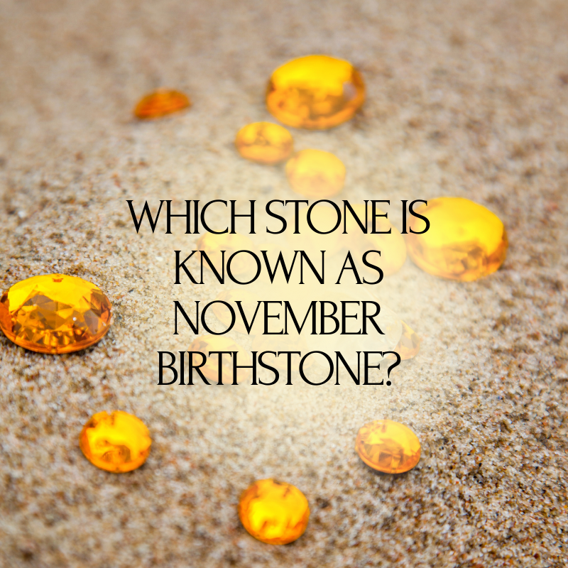 Which Stone Is Known As November Birthstone?