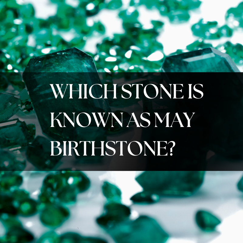 Which Stone Is Known As May Birthstone?